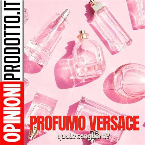 profumo versace donna ultimo|Fragranze e profumi di lusso .